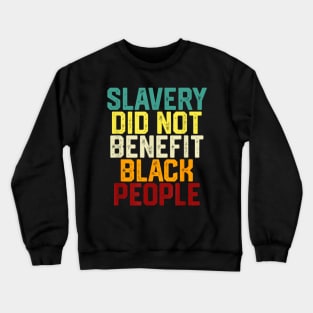 Slavery Did Not Benefit Black People Crewneck Sweatshirt